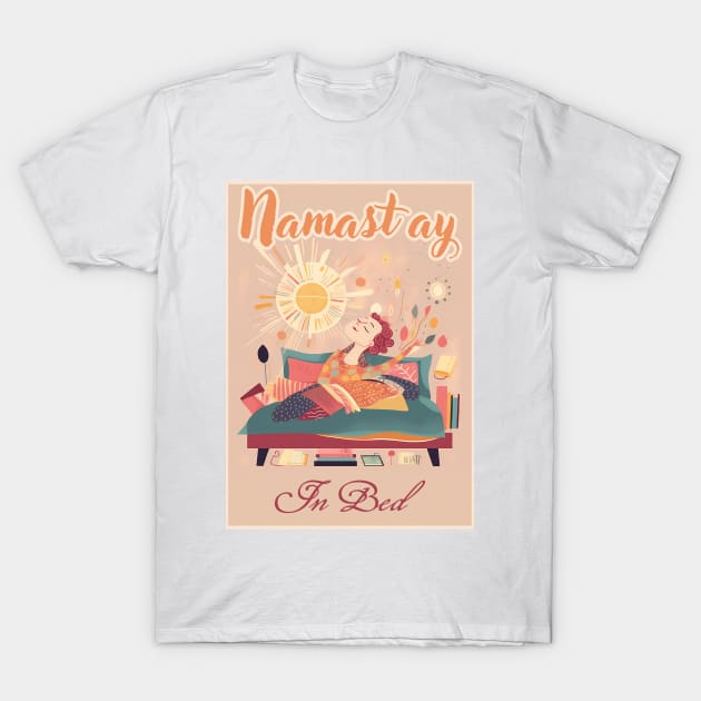 Namast'ay in bed T-Shirt by Czajnikolandia